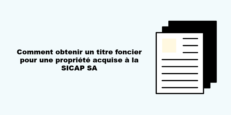 Comment obtenir un titre foncier pour une propriété acquise à la SICAP SA