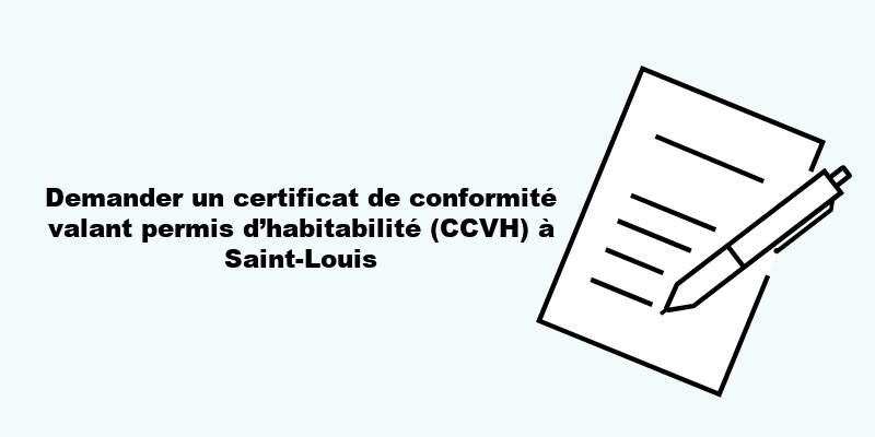 Demander un certificat de conformité valant permis d’habitabilité (CCVH) à Saint-Louis